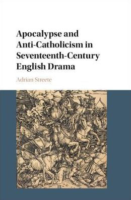 Apocalypse and Anti-Catholicism Seventeenth-Century English Drama