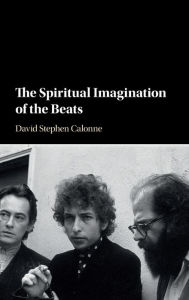 Title: The Spiritual Imagination of the Beats, Author: David Stephen Calonne