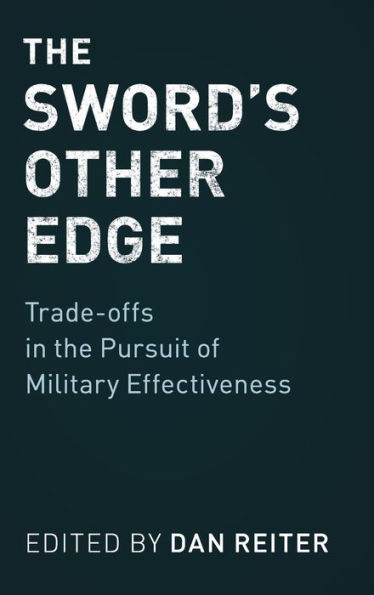 the Sword's Other Edge: Trade-offs Pursuit of Military Effectiveness