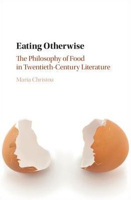 Eating Otherwise: The Philosophy of Food Twentieth-Century Literature