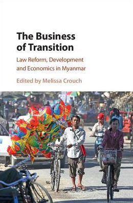 The Business of Transition: Law Reform, Development and Economics Myanmar