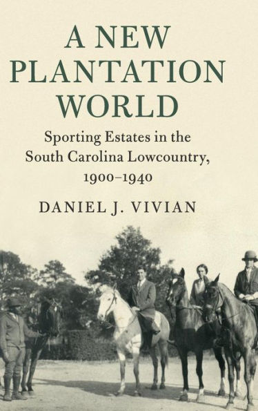 A New Plantation World: Sporting Estates in the South Carolina Lowcountry, 1900-1940