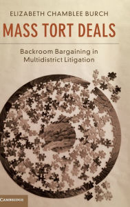 Title: Mass Tort Deals: Backroom Bargaining in Multidistrict Litigation, Author: Elizabeth Chamblee Burch