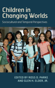 Title: Children in Changing Worlds: Sociocultural and Temporal Perspectives, Author: Ross D. Parke