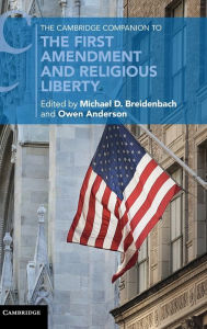 Title: The Cambridge Companion to the First Amendment and Religious Liberty, Author: Michael D. Breidenbach