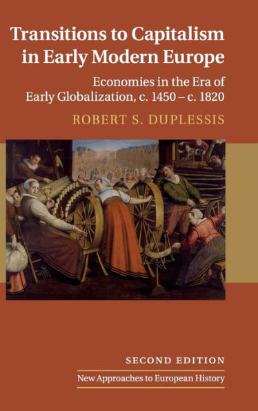 Transitions to Capitalism in Early Modern Europe: Economies in the Era of Early Globalization, c. 1450 - c. 1820 / Edition 2