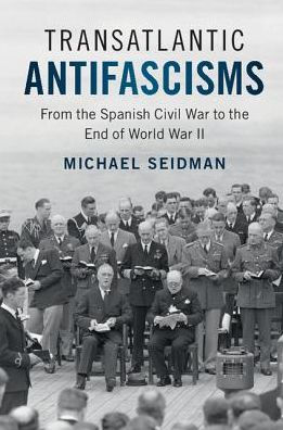 Transatlantic Antifascisms: From the Spanish Civil War to End of World II