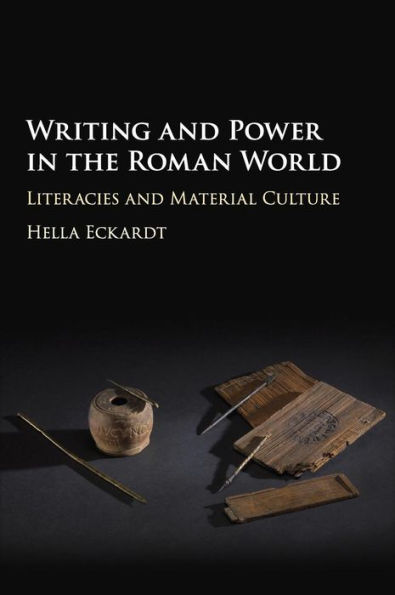 Writing and Power the Roman World: Literacies Material Culture