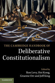 Title: The Cambridge Handbook of Deliberative Constitutionalism, Author: Ron Levy