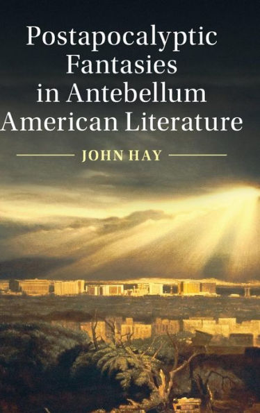 Postapocalyptic Fantasies Antebellum American Literature