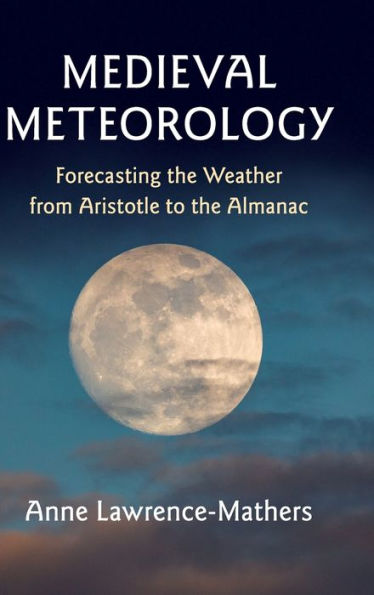 Medieval Meteorology: Forecasting the Weather from Aristotle to the Almanac