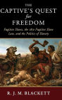 The Captive's Quest for Freedom: Fugitive Slaves, the 1850 Fugitive Slave Law, and the Politics of Slavery