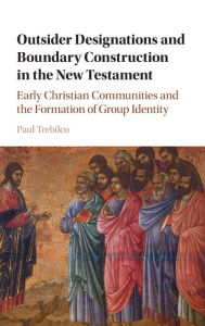 Title: Outsider Designations and Boundary Construction in the New Testament: Early Christian Communities and the Formation of Group Identity, Author: Paul Raymond Trebilco