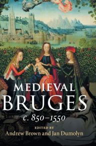 Title: Medieval Bruges: c. 850-1550, Author: Andrew Brown