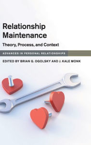 Title: Relationship Maintenance: Theory, Process, and Context, Author: Brian G. Ogolsky