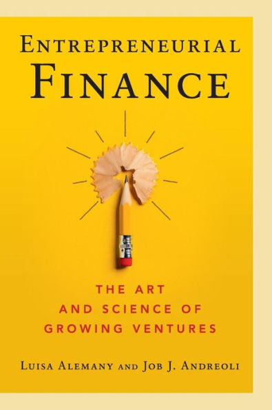 Entrepreneurial Finance: The Art and Science of Growing Ventures