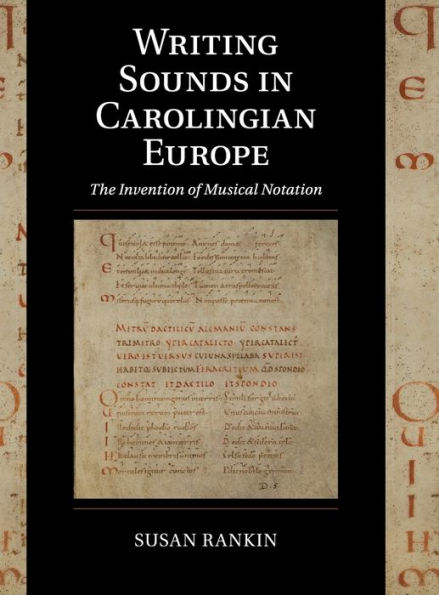 Writing Sounds in Carolingian Europe: The Invention of Musical Notation