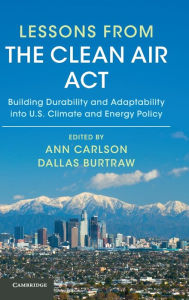 Title: Lessons from the Clean Air Act: Building Durability and Adaptability into US Climate and Energy Policy, Author: Ann Carlson