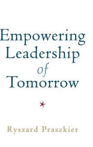 Title: Empowering Leadership of Tomorrow, Author: Ryszard Praszkier