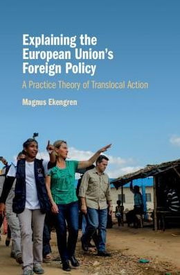 Explaining the European Union's Foreign Policy: A Practice Theory of Translocal Action