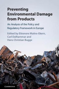 Title: Preventing Environmental Damage from Products: An Analysis of the Policy and Regulatory Framework in Europe, Author: Eléonore Maitre-Ekern