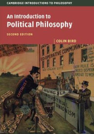 Title: An Introduction to Political Philosophy / Edition 2, Author: Colin Bird