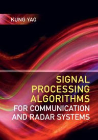 Title: Signal Processing Algorithms for Communication and Radar Systems, Author: Kung Yao