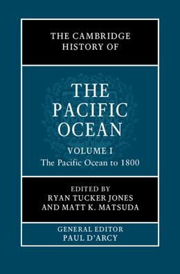 The Cambridge History of Pacific Ocean: Volume 1, Ocean to 1800