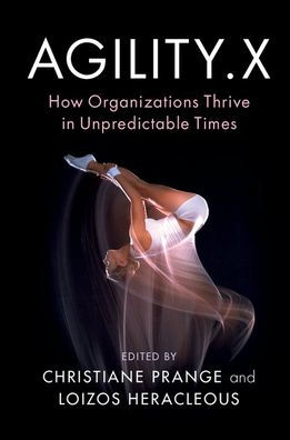 Agility.X: How Organizations Thrive in Unpredictable Times