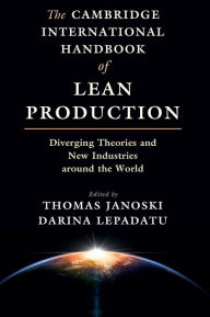 Title: The Cambridge International Handbook of Lean Production: Diverging Theories and New Industries around the World, Author: Thomas Janoski