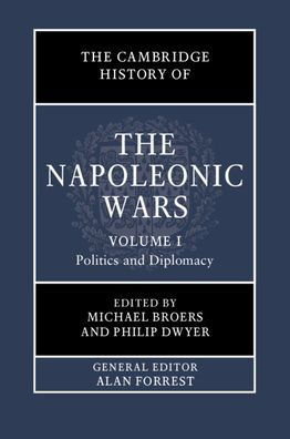 the Cambridge History of Napoleonic Wars: Volume 1, Politics and Diplomacy