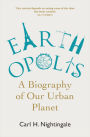 Earthopolis: A Biography of Our Urban Planet