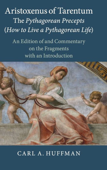 Aristoxenus of Tarentum: The Pythagorean Precepts (How to Live a Pythagorean Life): An Edition of and Commentary on the Fragments with an Introduction