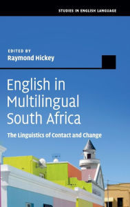 Title: English in Multilingual South Africa: The Linguistics of Contact and Change, Author: Raymond Hickey