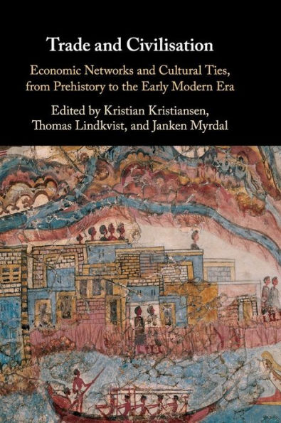 Trade and Civilisation: Economic Networks Cultural Ties, from Prehistory to the Early Modern Era