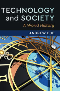 Title: Technology and Society: A World History, Author: Andrew Ede