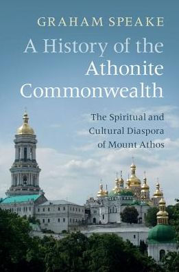 A History of The Athonite Commonwealth: Spiritual and Cultural Diaspora Mount Athos