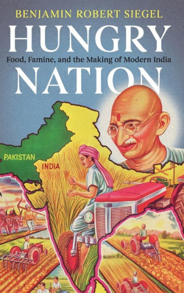 Hungry Nation: Food, Famine, and the Making of Modern India