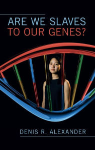 Title: Are We Slaves to our Genes?, Author: Denis R. Alexander