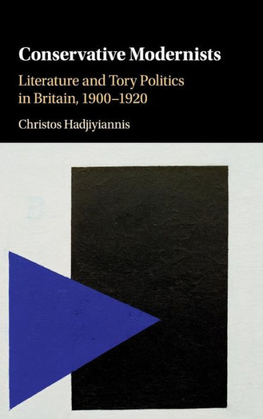 Conservative Modernists: Literature and Tory Politics Britain, 1900-1920