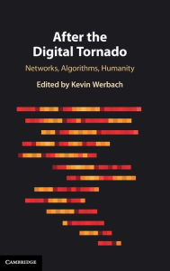 Title: After the Digital Tornado: Networks, Algorithms, Humanity, Author: Kevin Werbach