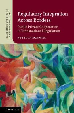 Regulatory Integration Across Borders: Public-Private Cooperation in Transnational Regulation