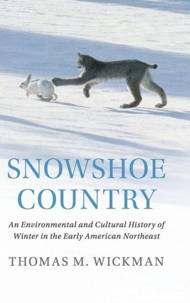 Snowshoe Country: An Environmental and Cultural History of Winter the Early American Northeast