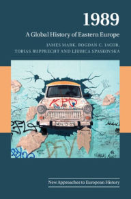 Title: 1989: A Global History of Eastern Europe, Author: James Mark