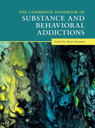 Title: The Cambridge Handbook of Substance and Behavioral Addictions, Author: Steve Sussman