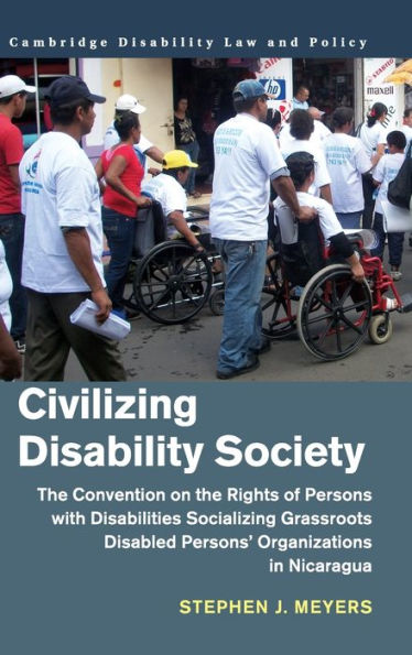 Civilizing Disability Society: The Convention on the Rights of Persons with Disabilities Socializing Grassroots Disabled Persons' Organizations in Nicaragua