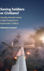 Saving Soldiers or Civilians?: Casualty-Aversion versus Civilian Protection in Asymmetric Conflicts