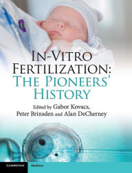 Title: In-Vitro Fertilization: The Pioneers' History, Author: Gabor Kovacs