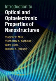 Title: Introduction to Optical and Optoelectronic Properties of Nanostructures, Author: Vladimir V. Mitin