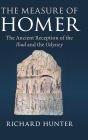 The Measure of Homer: The Ancient Reception of the Iliad and the Odyssey